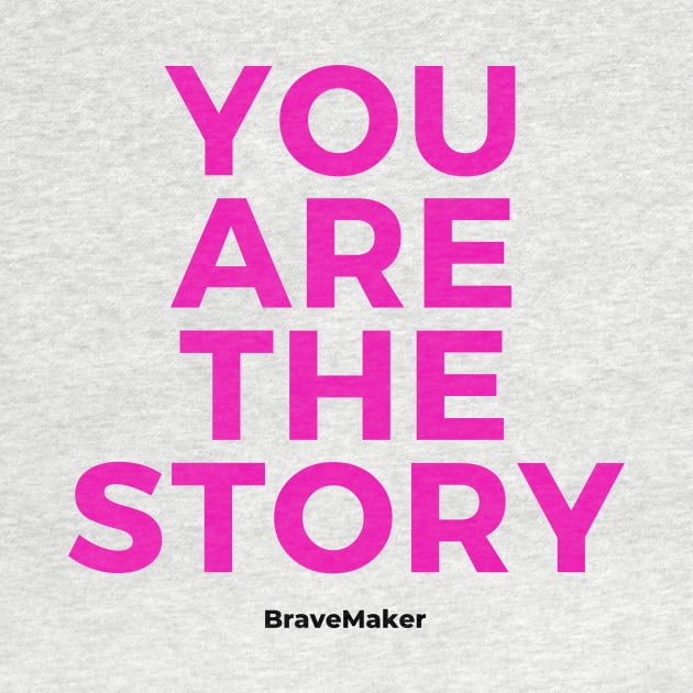 You are the Story (Pink Letters) by BraveMaker